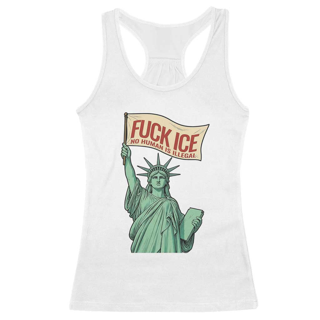 Fck Ice No Human Is Illegal Racerback Tank Top Statue of Liberty Anti ICE Immigration Human Rights Protest TS14 White Print Your Wear
