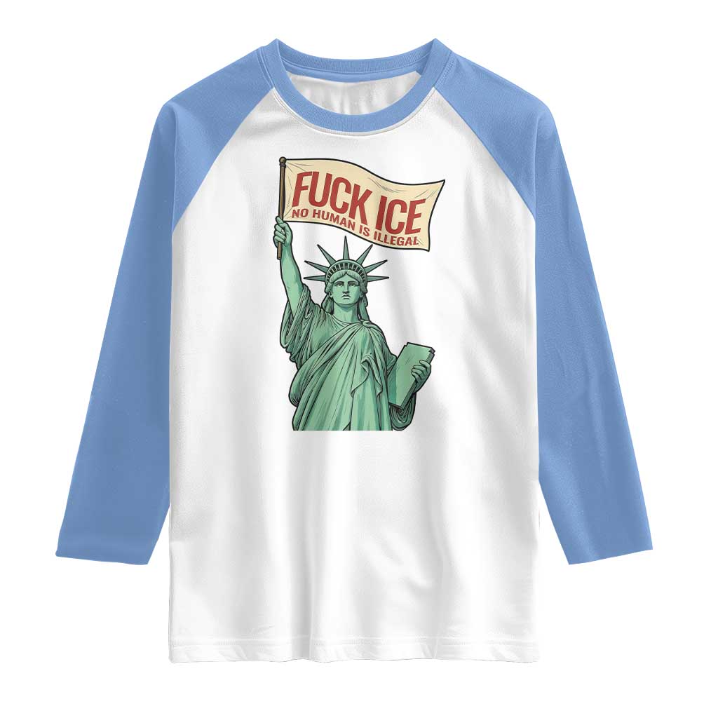 Fck Ice No Human Is Illegal Raglan Shirt Statue of Liberty Anti ICE Immigration Human Rights Protest TS14 White Carolina Blue Print Your Wear