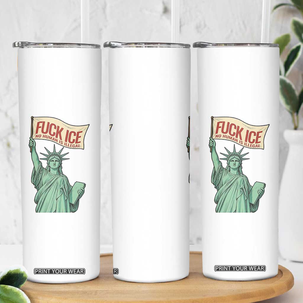 Fck Ice No Human Is Illegal Skinny Tumbler Statue of Liberty Anti ICE Immigration Human Rights Protest TS14 Print Your Wear