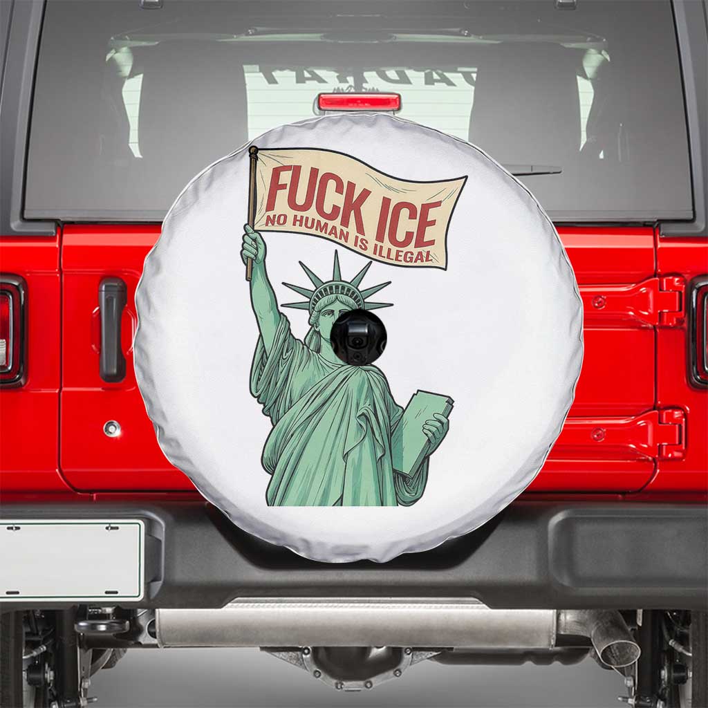 Fck Ice No Human Is Illegal Spare Tire Cover Statue of Liberty Anti ICE Immigration Human Rights Protest TS14 White Print Your Wear
