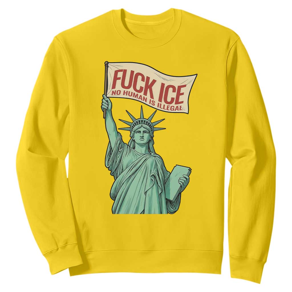 Fck Ice No Human Is Illegal Sweatshirt Statue of Liberty Anti ICE Immigration Human Rights Protest TS14 Daisy Print Your Wear