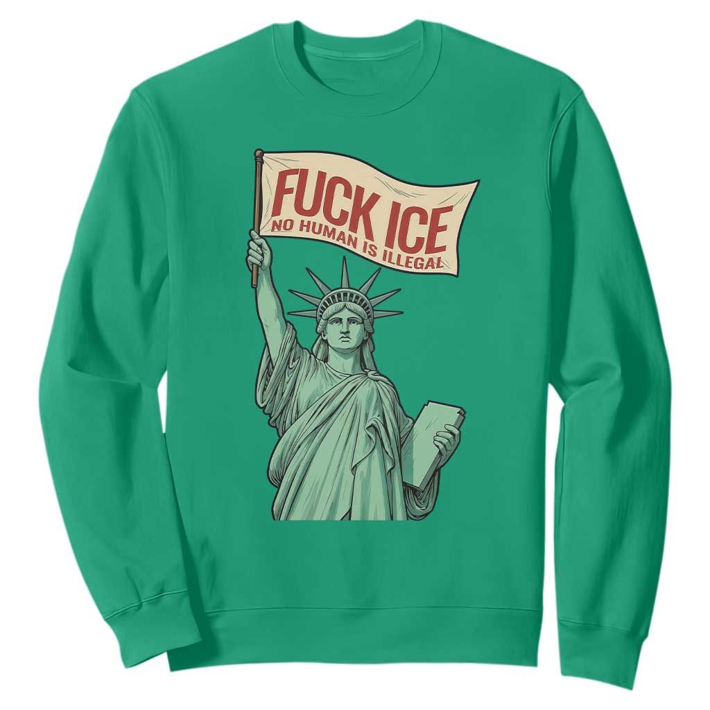 Fck Ice No Human Is Illegal Sweatshirt Statue of Liberty Anti ICE Immigration Human Rights Protest TS14 Irish Green Print Your Wear