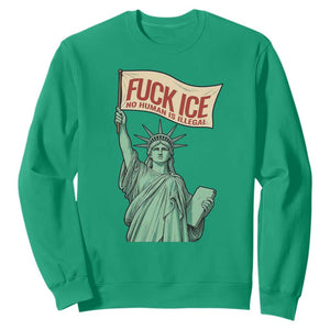 Fck Ice No Human Is Illegal Sweatshirt Statue of Liberty Anti ICE Immigration Human Rights Protest TS14 Irish Green Print Your Wear
