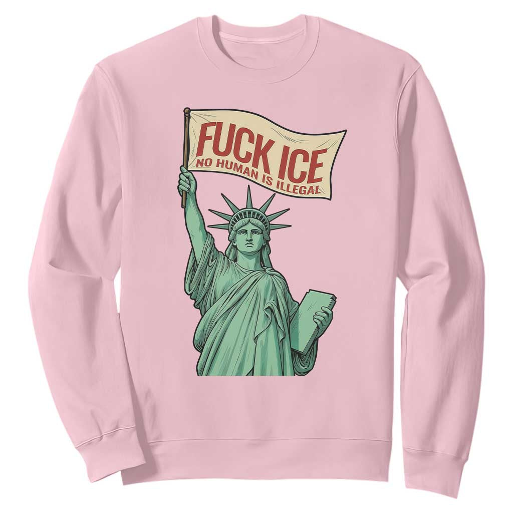Fck Ice No Human Is Illegal Sweatshirt Statue of Liberty Anti ICE Immigration Human Rights Protest TS14 Light Pink Print Your Wear