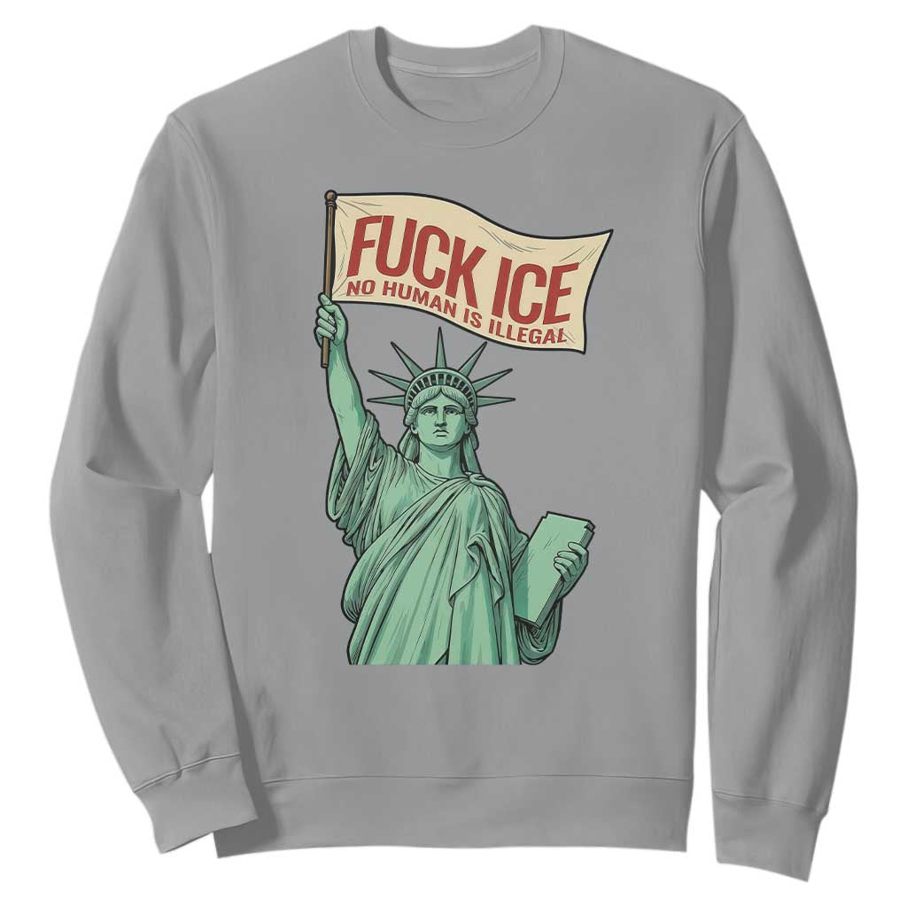 Fck Ice No Human Is Illegal Sweatshirt Statue of Liberty Anti ICE Immigration Human Rights Protest TS14 Sport Gray Print Your Wear