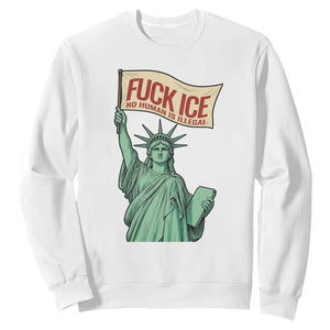 Fck Ice No Human Is Illegal Sweatshirt Statue of Liberty Anti ICE Immigration Human Rights Protest TS14 White Print Your Wear