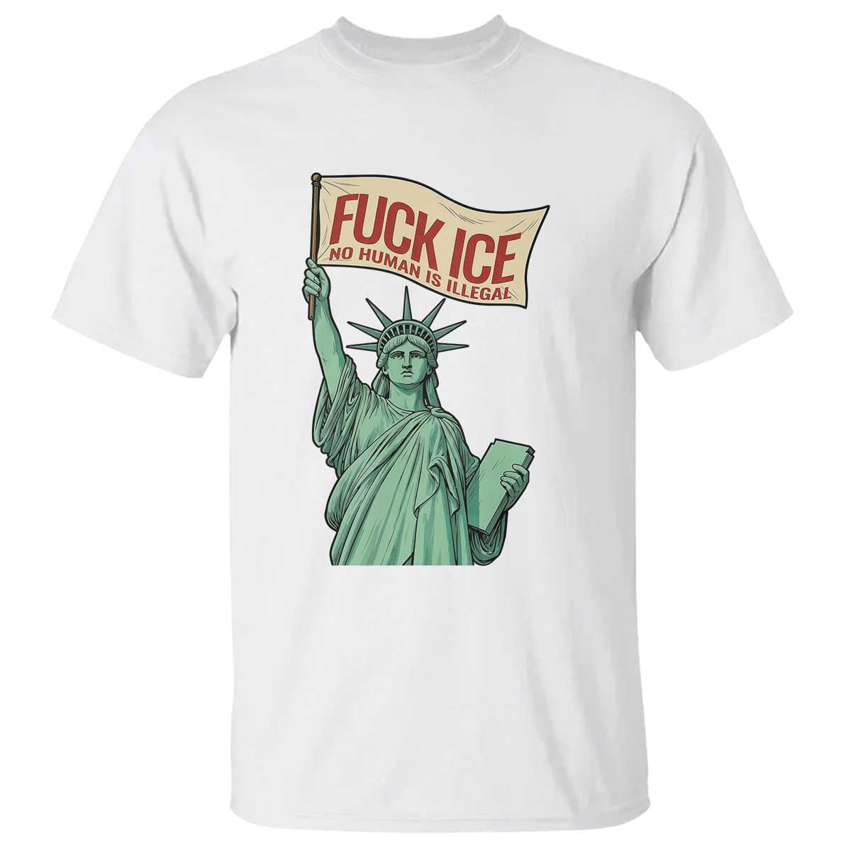 Fck Ice No Human Is Illegal T Shirt Statue of Liberty Anti ICE Immigration Human Rights Protest TS14 White Print Your Wear