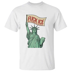 Fck Ice No Human Is Illegal T Shirt Statue of Liberty Anti ICE Immigration Human Rights Protest TS14 White Print Your Wear