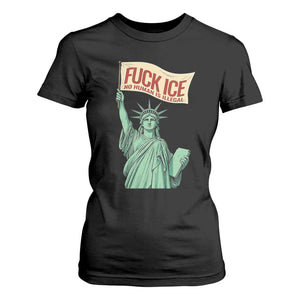 Fck Ice No Human Is Illegal T Shirt For Women Statue of Liberty Anti ICE Immigration Human Rights Protest TS14 Black Print Your Wear
