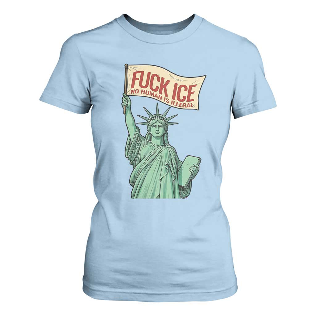 Fck Ice No Human Is Illegal T Shirt For Women Statue of Liberty Anti ICE Immigration Human Rights Protest TS14 Light Blue Print Your Wear