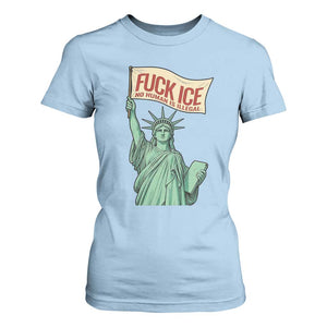 Fck Ice No Human Is Illegal T Shirt For Women Statue of Liberty Anti ICE Immigration Human Rights Protest TS14 Light Blue Print Your Wear