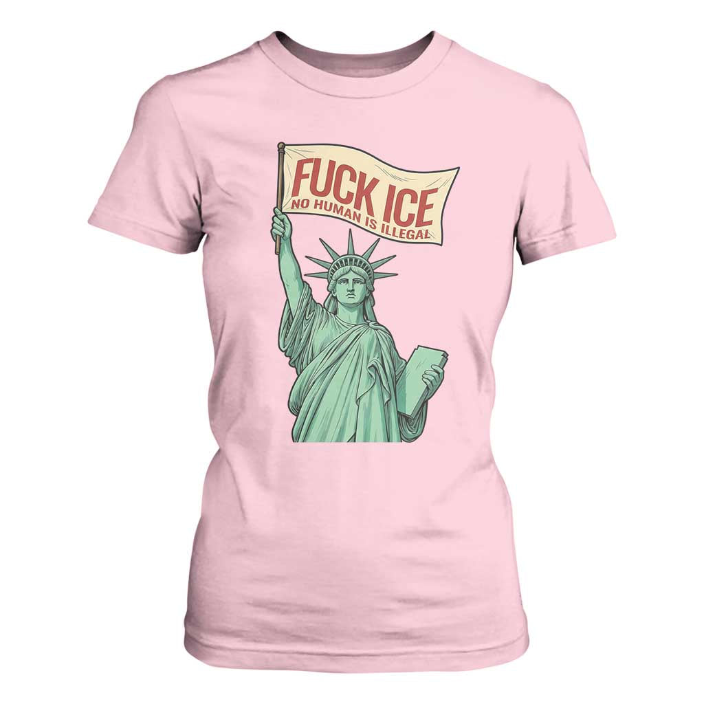 Fck Ice No Human Is Illegal T Shirt For Women Statue of Liberty Anti ICE Immigration Human Rights Protest TS14 Light Pink Print Your Wear