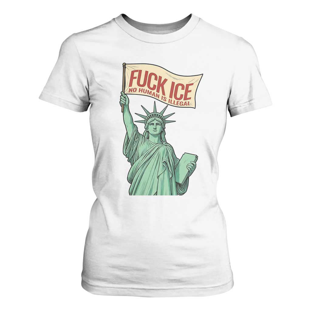 Fck Ice No Human Is Illegal T Shirt For Women Statue of Liberty Anti ICE Immigration Human Rights Protest TS14 White Print Your Wear