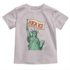 Fck Ice No Human Is Illegal Toddler T Shirt Statue of Liberty Anti ICE Immigration Human Rights Protest TS14 Ice Gray Print Your Wear
