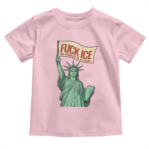 Fck Ice No Human Is Illegal Toddler T Shirt Statue of Liberty Anti ICE Immigration Human Rights Protest TS14 Light Pink Print Your Wear