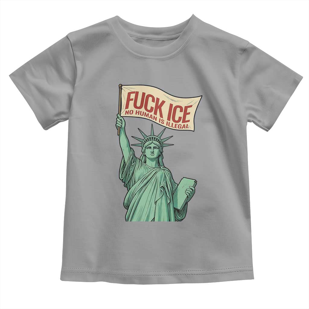 Fck Ice No Human Is Illegal Toddler T Shirt Statue of Liberty Anti ICE Immigration Human Rights Protest TS14 Sport Gray Print Your Wear