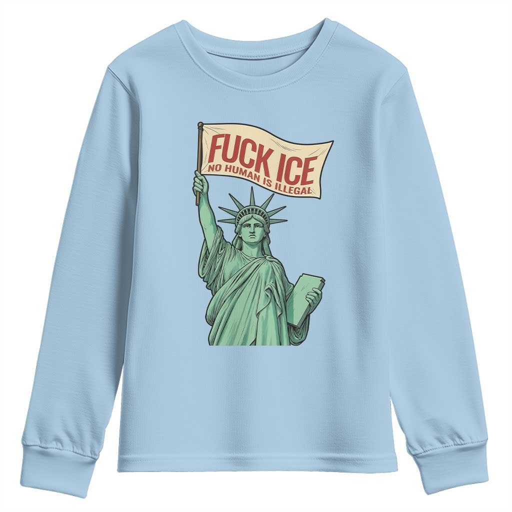 Fck Ice No Human Is Illegal Youth Sweatshirt Statue of Liberty Anti ICE Immigration Human Rights Protest TS14 Light Blue Print Your Wear