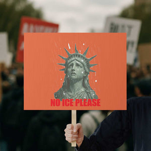 No Ice Please Protest Sign Statue of Liberty Crying Anti ICE Deportation Human Rights TS14 Horizontal 18" × 24" Orange Print Your Wear