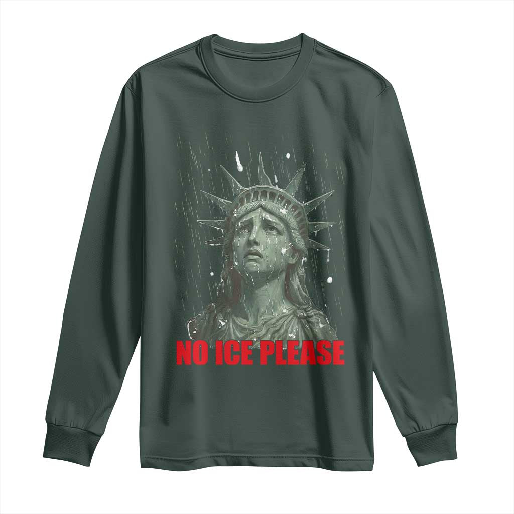 No Ice Please Long Sleeve Shirt Statue of Liberty Crying Anti ICE Deportation Human Rights TS14 Dark Forest Green Print Your Wear