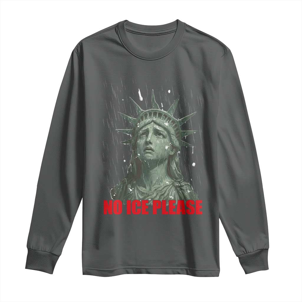 No Ice Please Long Sleeve Shirt Statue of Liberty Crying Anti ICE Deportation Human Rights TS14 Dark Heather Print Your Wear