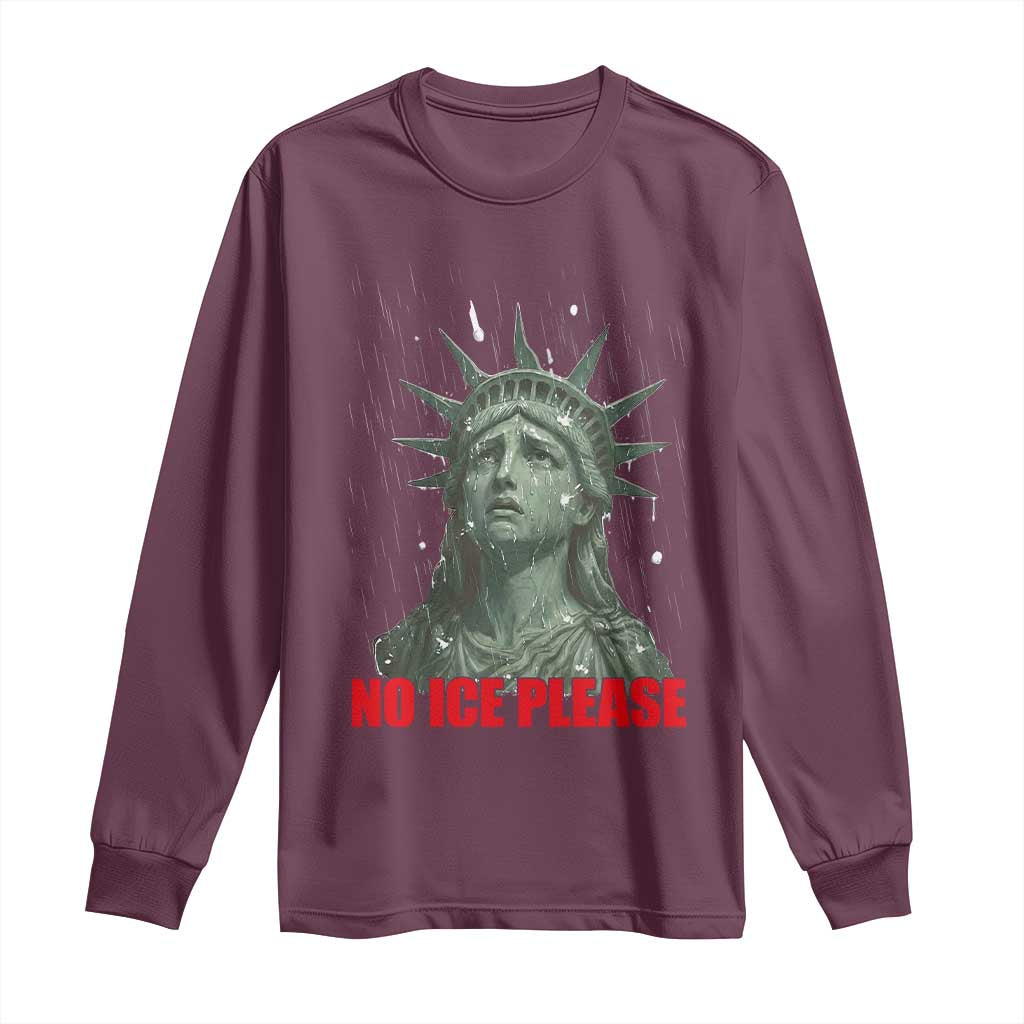 No Ice Please Long Sleeve Shirt Statue of Liberty Crying Anti ICE Deportation Human Rights TS14 Maroon Print Your Wear
