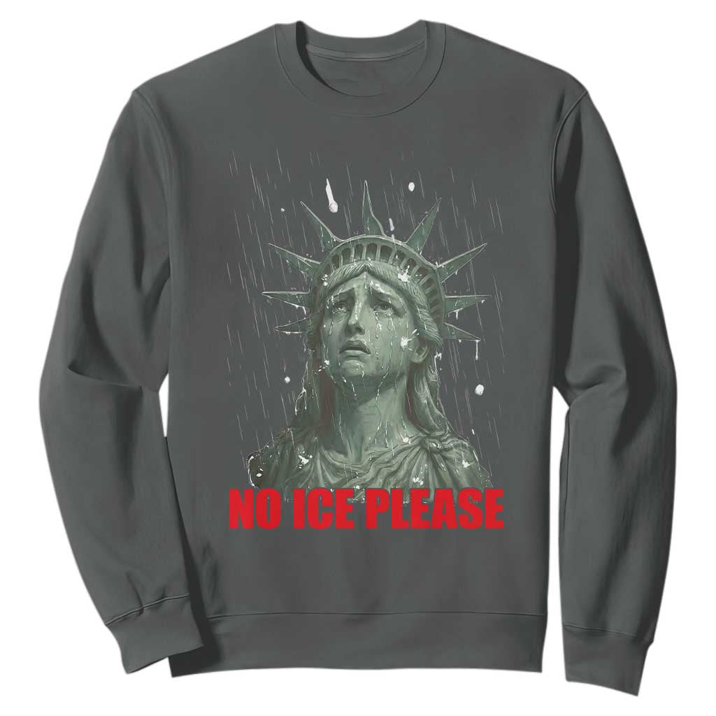 No Ice Please Sweatshirt Statue of Liberty Crying Anti ICE Deportation Human Rights TS14 Dark Heather Print Your Wear