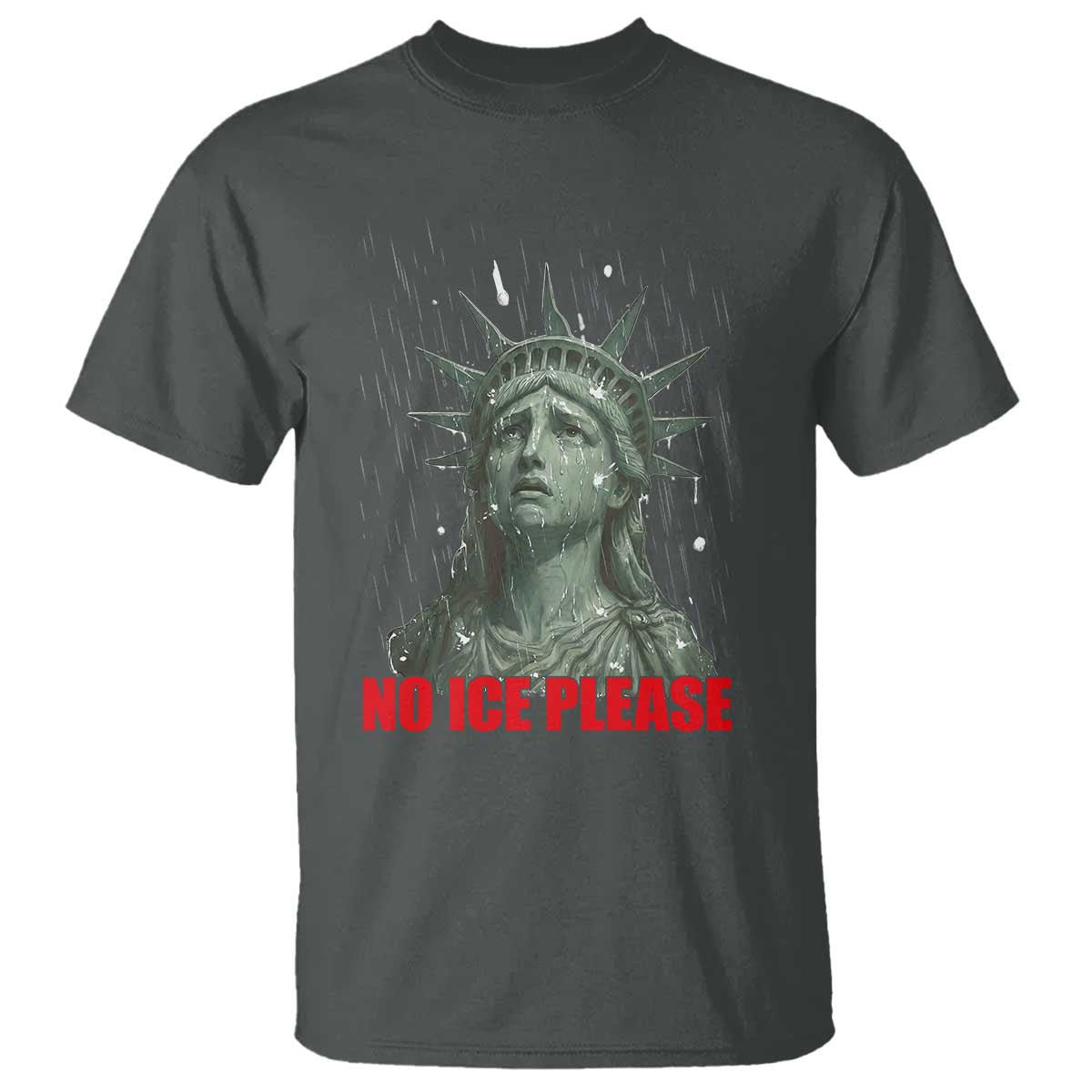 No Ice Please T Shirt Statue of Liberty Crying Anti ICE Deportation Human Rights TS14 Dark Heather Print Your Wear
