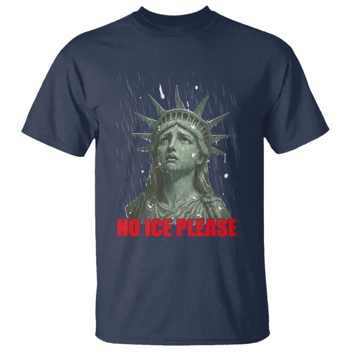 No Ice Please T Shirt Statue of Liberty Crying Anti ICE Deportation Human Rights TS14 Navy Print Your Wear