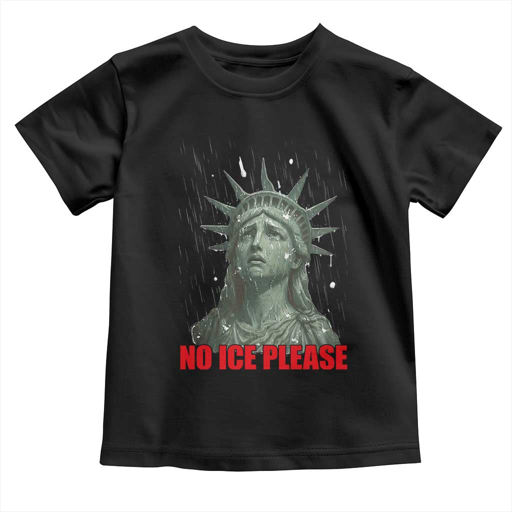 No Ice Please Toddler T Shirt Statue of Liberty Crying Anti ICE Deportation Human Rights TS14 Black Print Your Wear