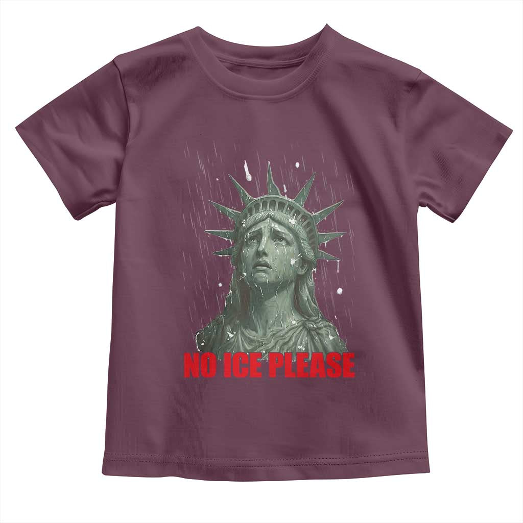 No Ice Please Toddler T Shirt Statue of Liberty Crying Anti ICE Deportation Human Rights TS14 Maroon Print Your Wear
