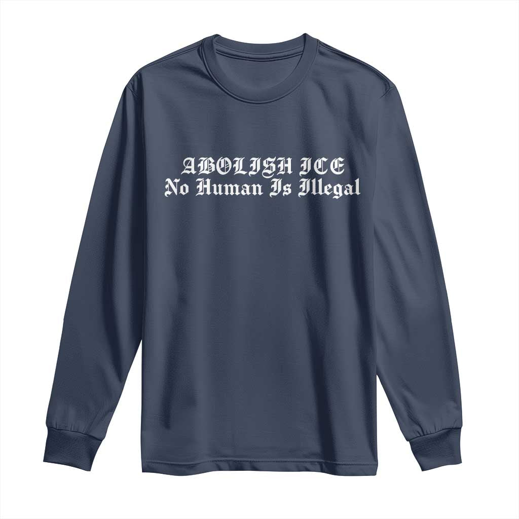 Abolish Ice No Human Is Illegal Long Sleeve Shirt Anti ICE Immigration Deportation Human Rights Protest TS14 Navy Print Your Wear