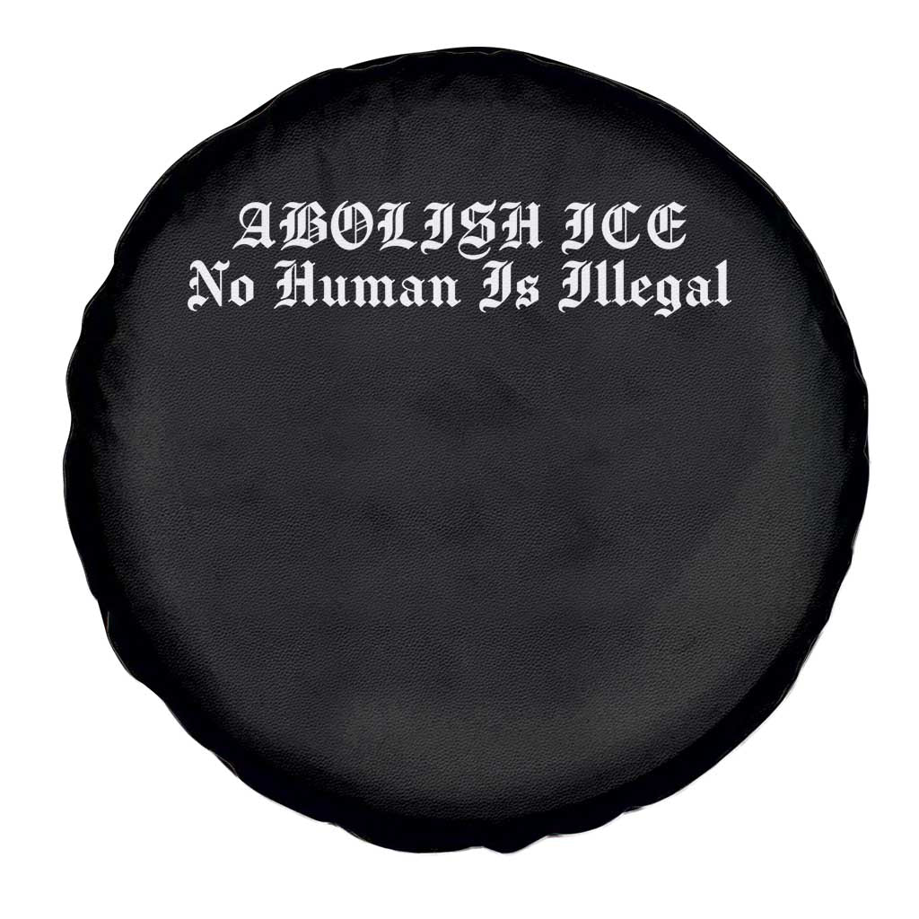 Abolish Ice No Human Is Illegal Spare Tire Cover Anti ICE Immigration Deportation Human Rights Protest TS14 Print Your Wear