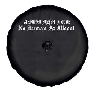 Abolish Ice No Human Is Illegal Spare Tire Cover Anti ICE Immigration Deportation Human Rights Protest TS14 Print Your Wear