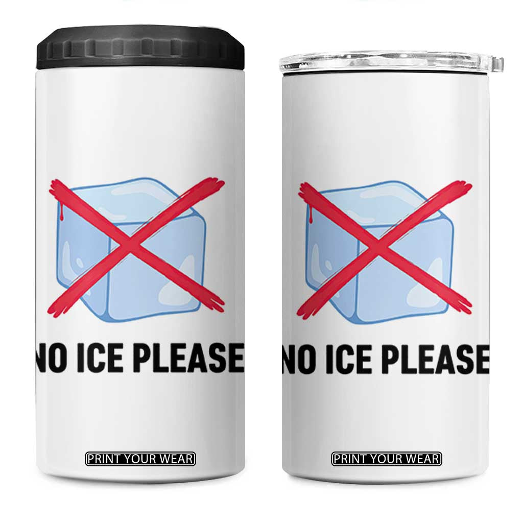 No Ice Please 4 in 1 Can Cooler Tumbler Subtle Anti ICE Deportation Human Rights TS14 One Size: 16 oz White Print Your Wear