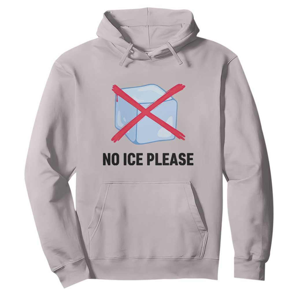 No Ice Please Hoodie Subtle Anti ICE Deportation Human Rights TS14 Ice Gray Print Your Wear