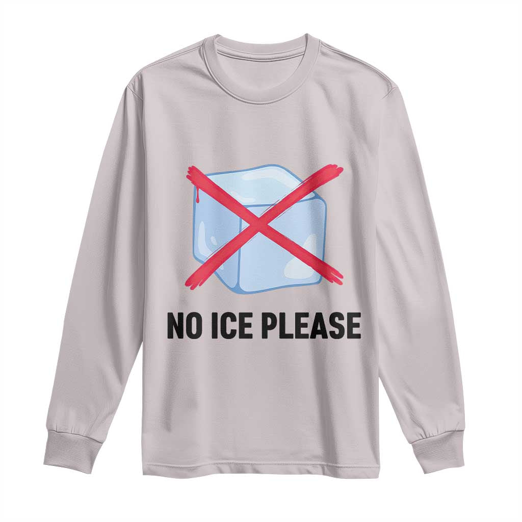 No Ice Please Long Sleeve Shirt Subtle Anti ICE Deportation Human Rights TS14 Ice Gray Print Your Wear