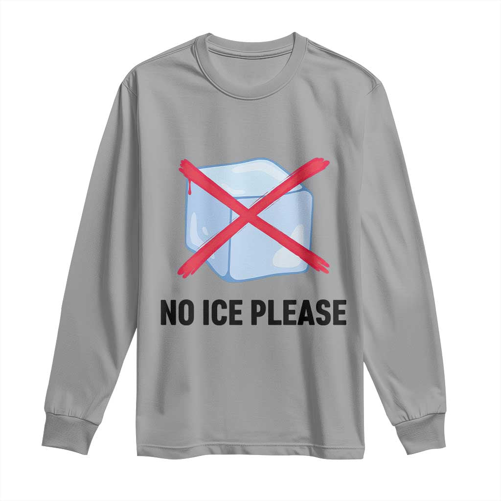 No Ice Please Long Sleeve Shirt Subtle Anti ICE Deportation Human Rights TS14 Sport Gray Print Your Wear