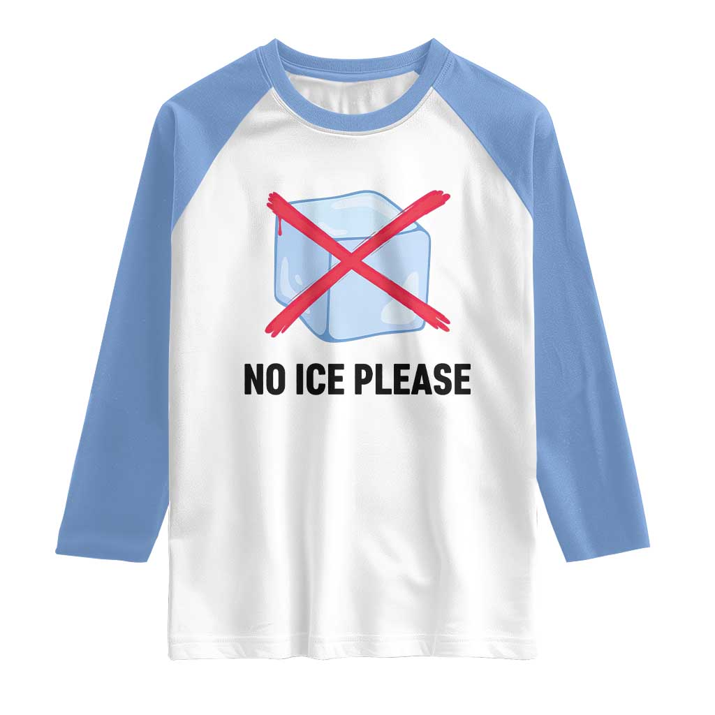 No Ice Please Raglan Shirt Subtle Anti ICE Deportation Human Rights TS14 White Carolina Blue Print Your Wear