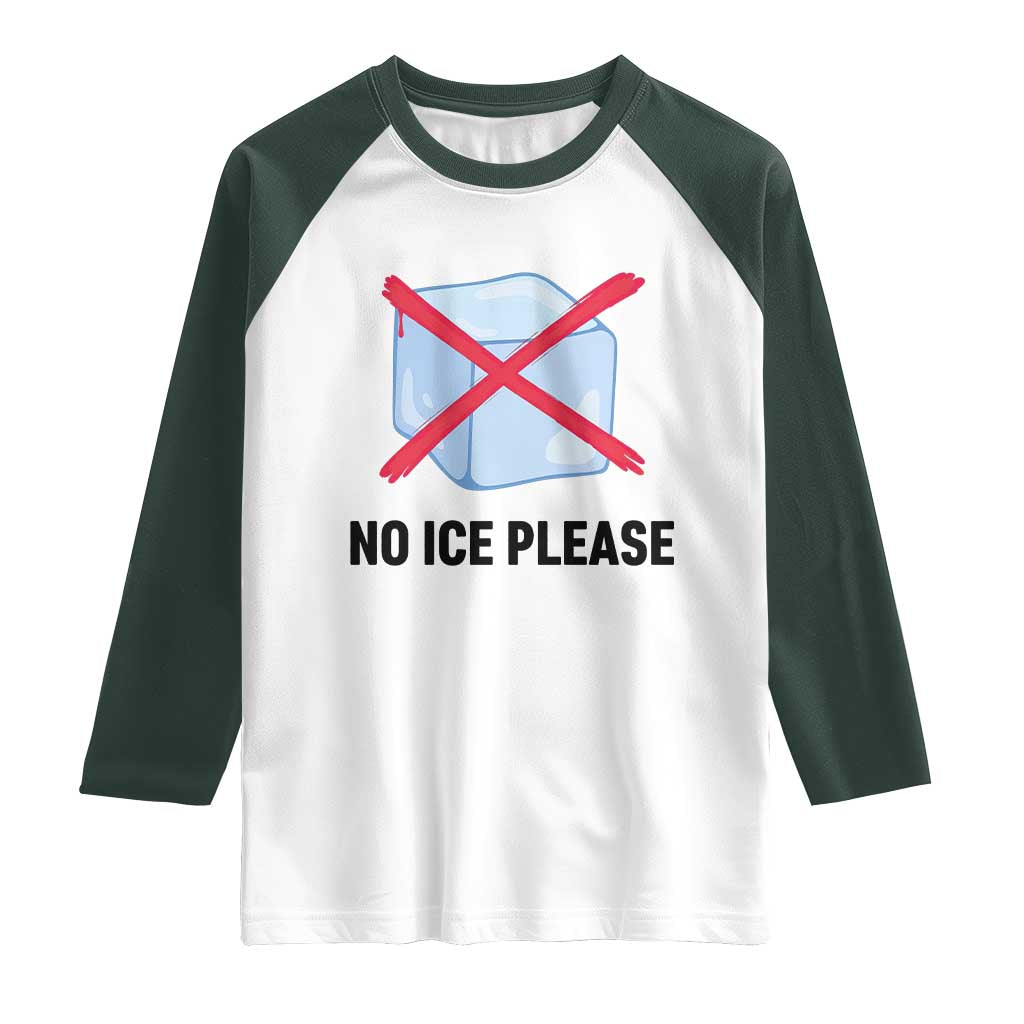 No Ice Please Raglan Shirt Subtle Anti ICE Deportation Human Rights TS14 White Dark Forest Green Print Your Wear