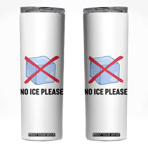 No Ice Please Skinny Tumbler Subtle Anti ICE Deportation Human Rights TS14 White Print Your Wear