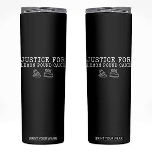 Justice For Lemon Pound Cake Skinny Tumbler Funny Dessert Meme TS14 Black Print Your Wear