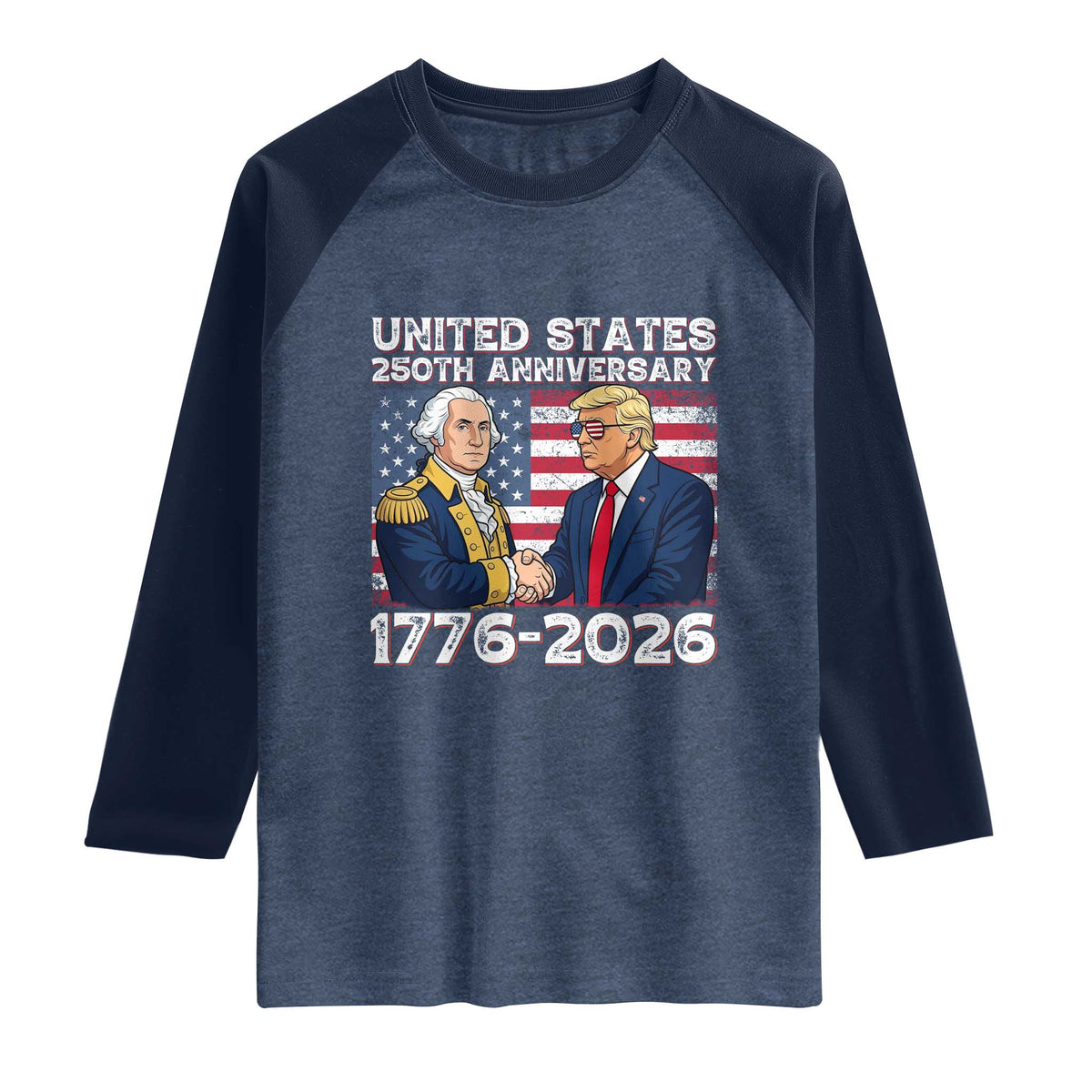 America 250th Anniversary Raglan Shirt Patriotic Trump George Washington American Flag 4th of July TS14 Heather Denim Navy Print Your Wear