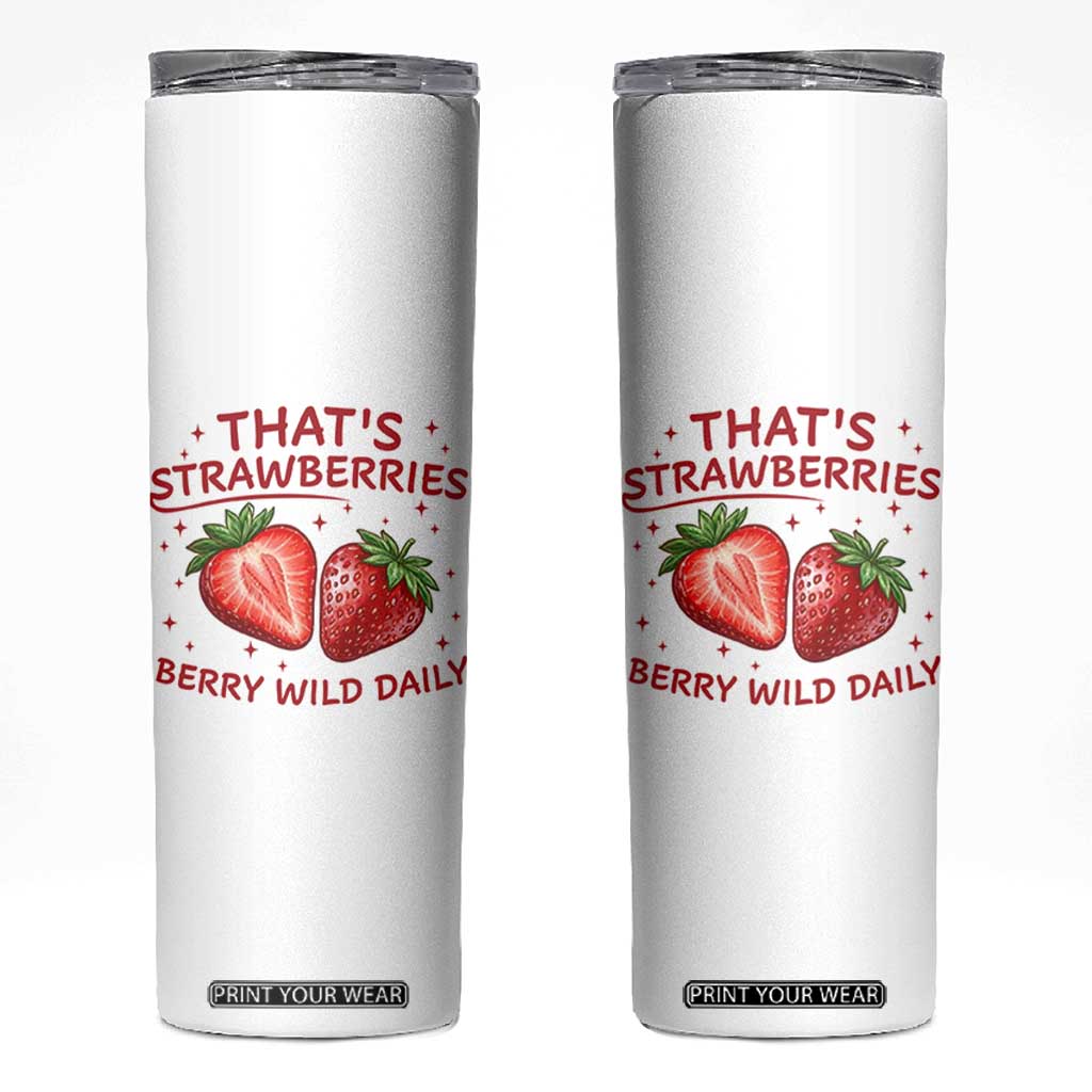 That’s Strawberries Skinny Tumbler Summer Fruit Festival TS14 White Print Your Wear