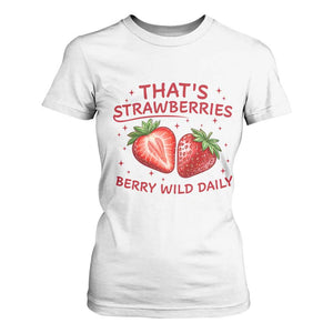 That’s Strawberries T Shirt For Women Summer Fruit Festival TS14 White Print Your Wear