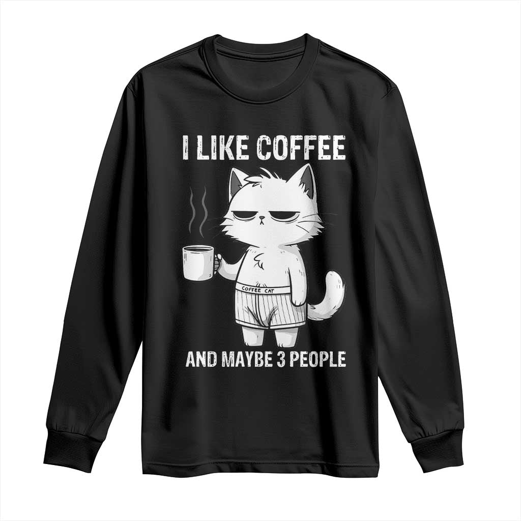I Like Coffee And Maybe Three People Long Sleeve Shirt Funny Cat Coffee Lover TS14 Black Print Your Wear