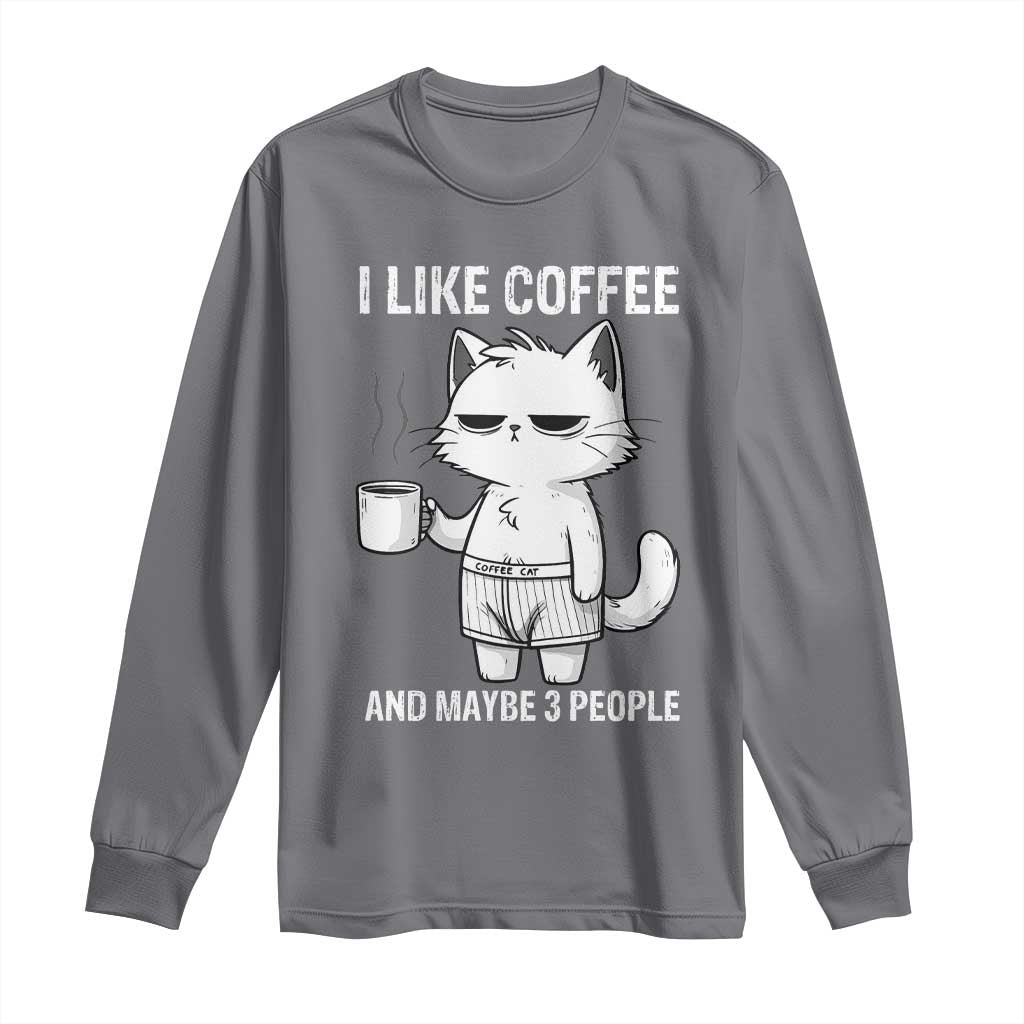 I Like Coffee And Maybe Three People Long Sleeve Shirt Funny Cat Coffee Lover TS14 Charcoal Print Your Wear
