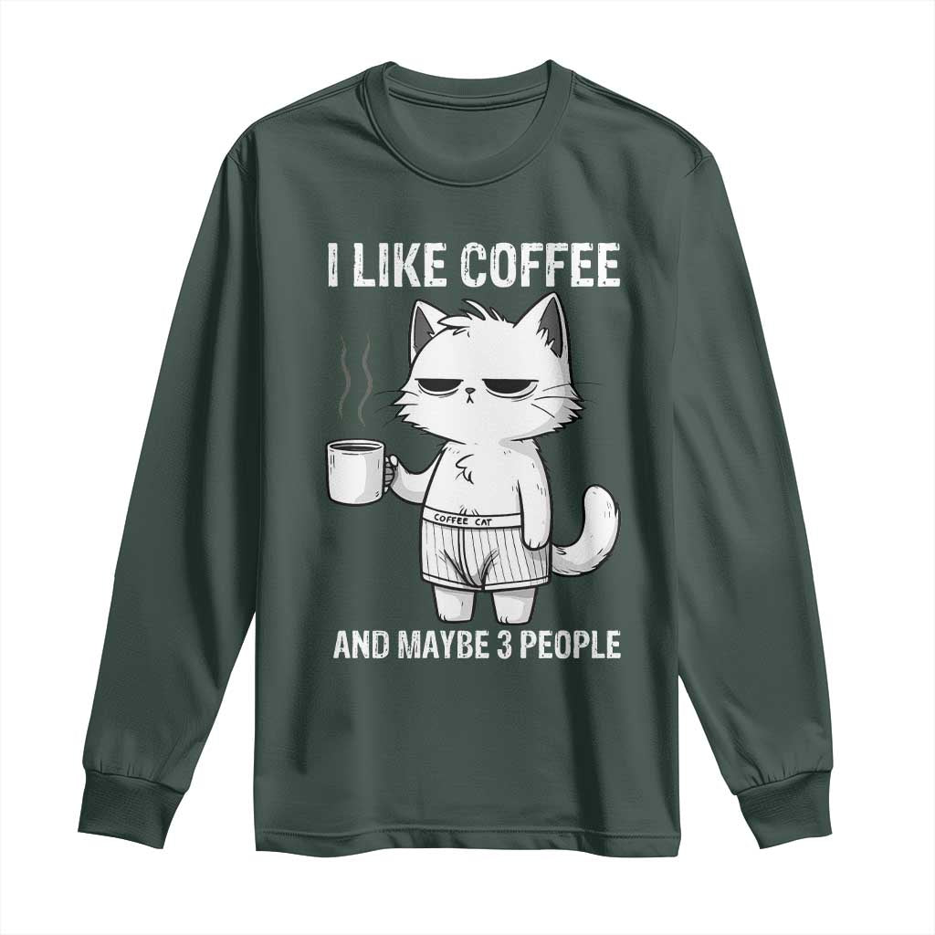 I Like Coffee And Maybe Three People Long Sleeve Shirt Funny Cat Coffee Lover TS14 Dark Forest Green Print Your Wear