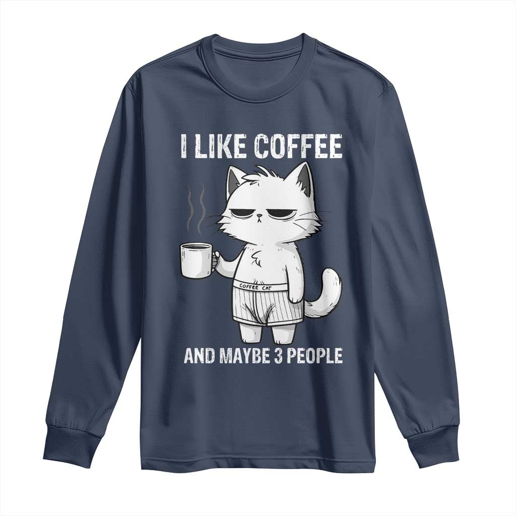 I Like Coffee And Maybe Three People Long Sleeve Shirt Funny Cat Coffee Lover TS14 Navy Print Your Wear