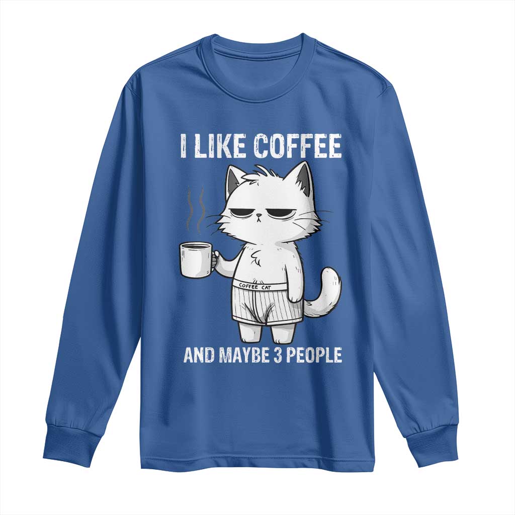 I Like Coffee And Maybe Three People Long Sleeve Shirt Funny Cat Coffee Lover TS14 Royal Blue Print Your Wear