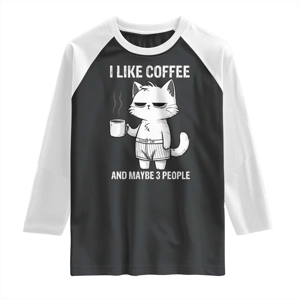 I Like Coffee And Maybe Three People Raglan Shirt Funny Cat Coffee Lover TS14 Black White Print Your Wear